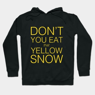 Don't You Eat That Yellow Snow Hoodie